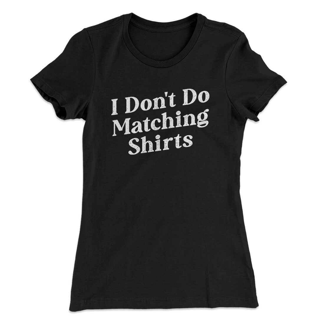 I Don't Do Matching Shirts, But I Do Funny Women's T-Shirt | Funny Shirt from Famous In Real Life