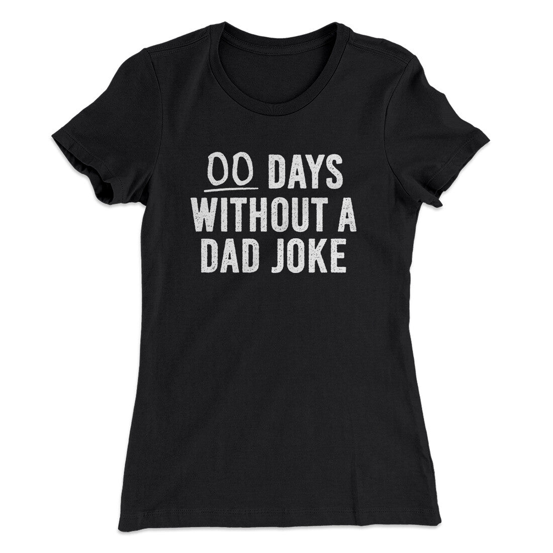 00 Days Without A Dad Joke Funny Women's T-Shirt | Funny Shirt from Famous In Real Life