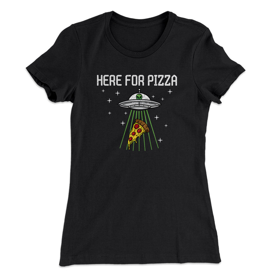 Here For The Pizza Women's T-Shirt | Funny Shirt from Famous In Real Life