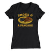 Smoke And A Pancake Women's T-Shirt Black | Funny Shirt from Famous In Real Life