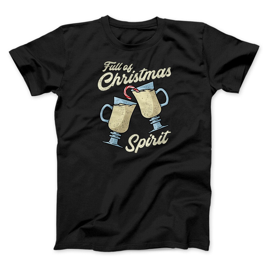 Full Of Christmas Spirit Men/Unisex T-Shirt | Funny Shirt from Famous In Real Life