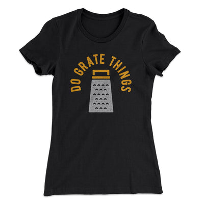 Do Grate Things Women's T-Shirt Black | Funny Shirt from Famous In Real Life