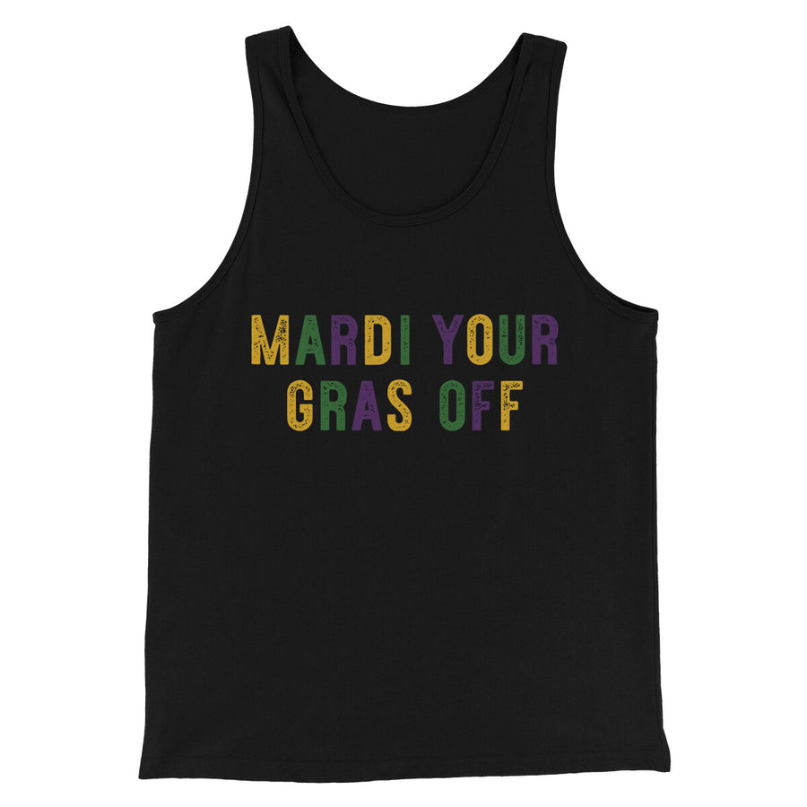 Mardi Your Gras Off Men/Unisex Tank Top | Funny Shirt from Famous In Real Life