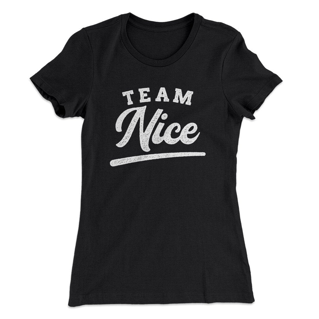 Team Nice Women's T-Shirt | Funny Shirt from Famous In Real Life