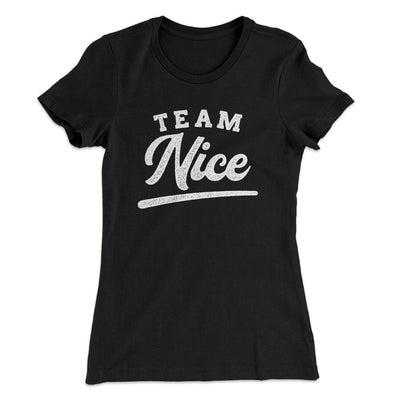 Team Nice Women's T-Shirt Black | Funny Shirt from Famous In Real Life