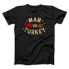 Man Vs Turkey Funny Thanksgiving Men/Unisex T-Shirt Black | Funny Shirt from Famous In Real Life