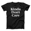 Kinda Don't Care Funny Men/Unisex T-Shirt Black | Funny Shirt from Famous In Real Life