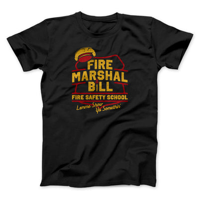 Fire Marshal Bill Fire Safety School Funny Movie Men/Unisex T-Shirt Black | Funny Shirt from Famous In Real Life