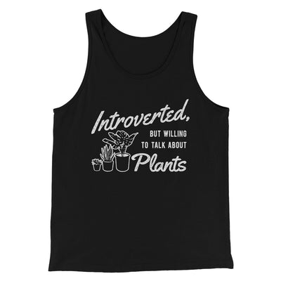 Introverted But Willing To Talk About Plants Men/Unisex Tank Top Black | Funny Shirt from Famous In Real Life