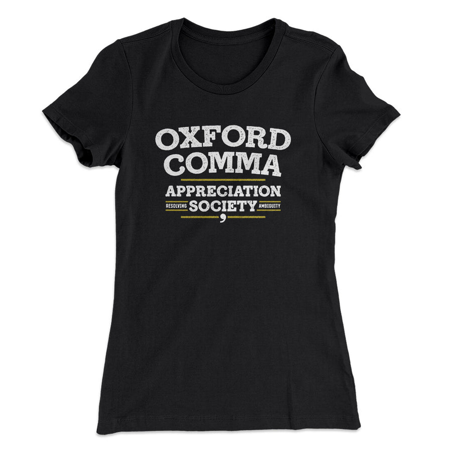 Oxford Comma Appreciation Society Funny Women's T-Shirt | Funny Shirt from Famous In Real Life