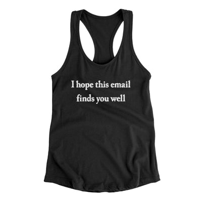 I Hope This Email Finds You Well Funny Women's Racerback Tank Black | Funny Shirt from Famous In Real Life