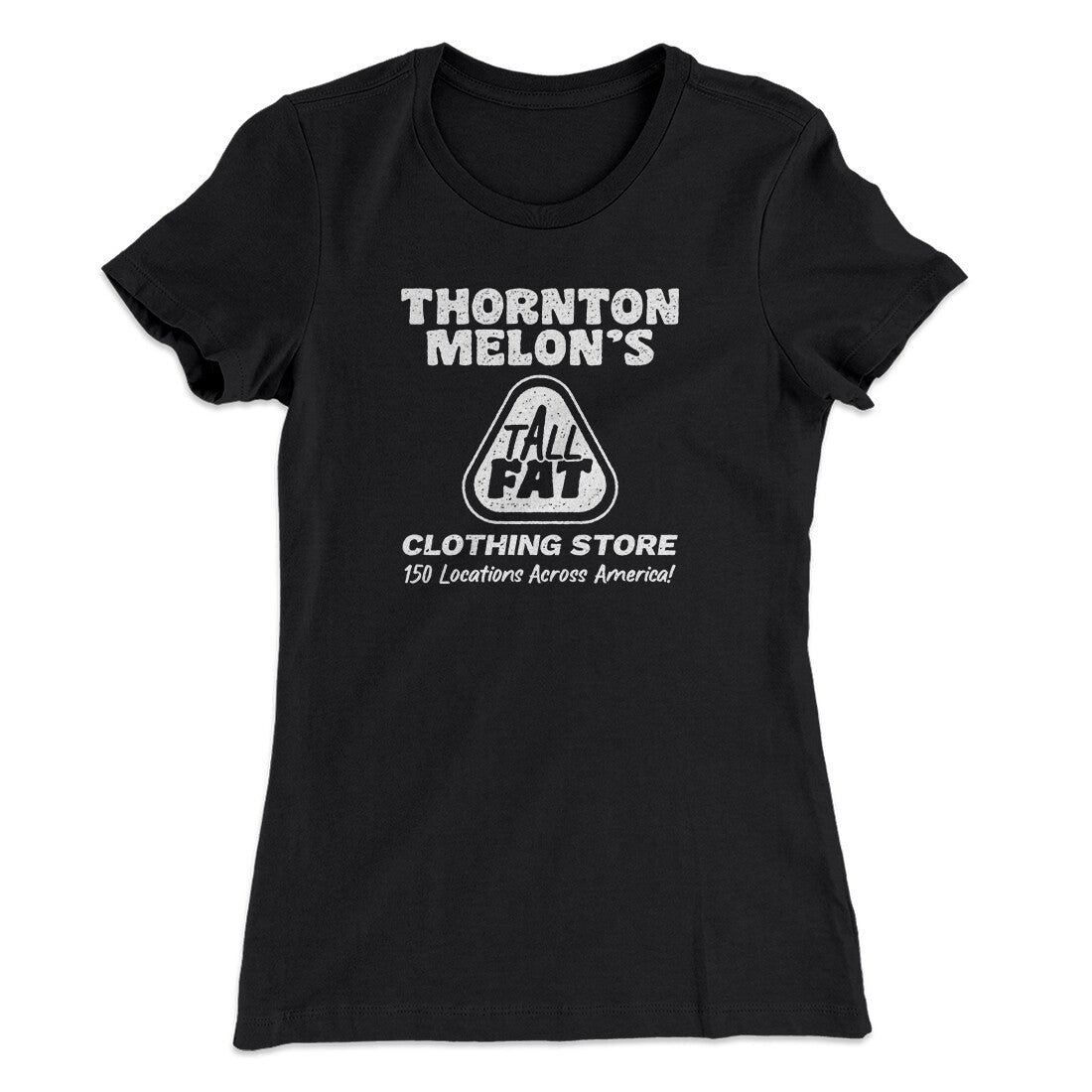 Thornton Melon's Tall And Fat Women's T-Shirt | Funny Shirt from Famous In Real Life