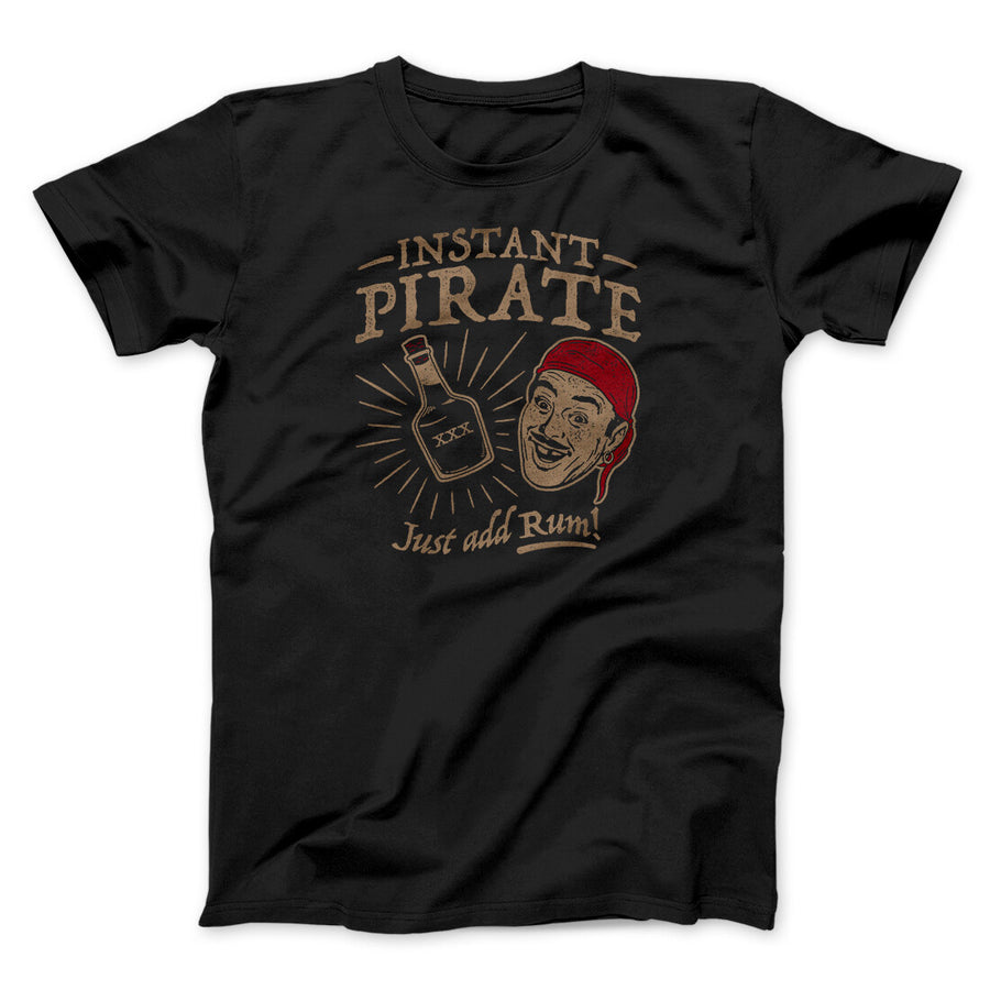 Instant Pirate, Just Add Rum Men/Unisex T-Shirt | Funny Shirt from Famous In Real Life