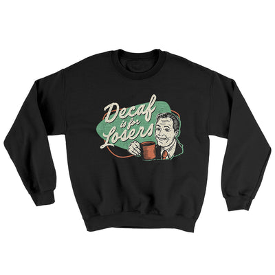 Decaf Is For Losers Ugly Sweater Black | Funny Shirt from Famous In Real Life