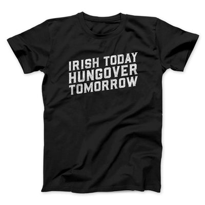 Irish Today, Hungover Tomorrow Men/Unisex T-Shirt Black | Funny Shirt from Famous In Real Life