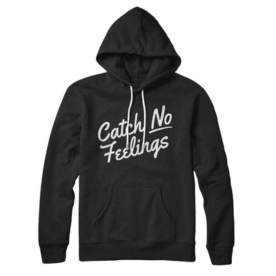 Catch No Feelings Hoodie Black | Funny Shirt from Famous In Real Life