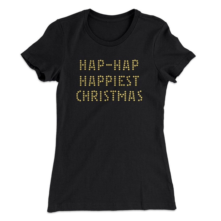 Hap-Hap Happiest Christmas Women's T-Shirt | Funny Shirt from Famous In Real Life