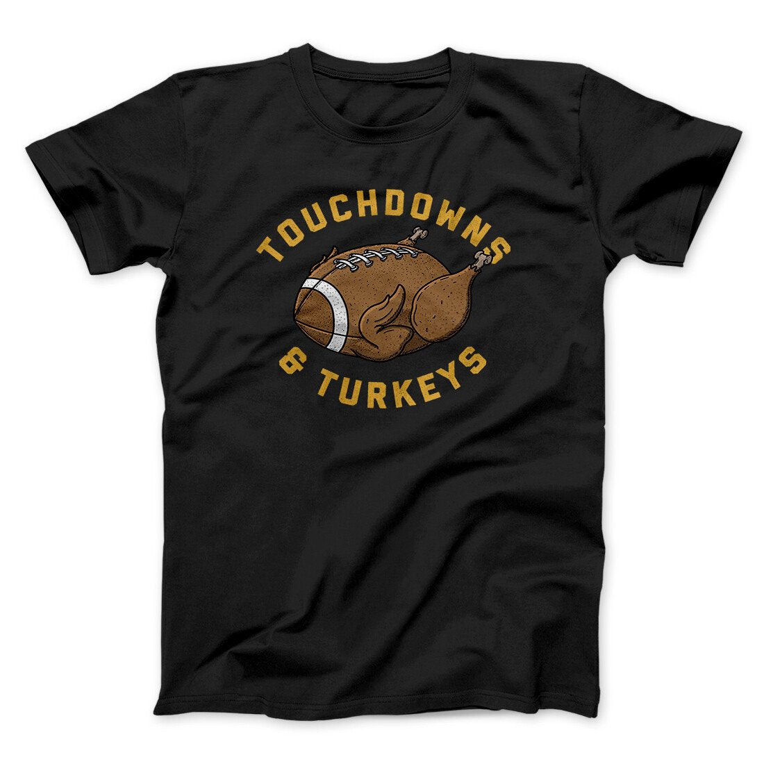 Touchdowns And Turkeys Funny Thanksgiving Men/Unisex T-Shirt | Funny Shirt from Famous In Real Life