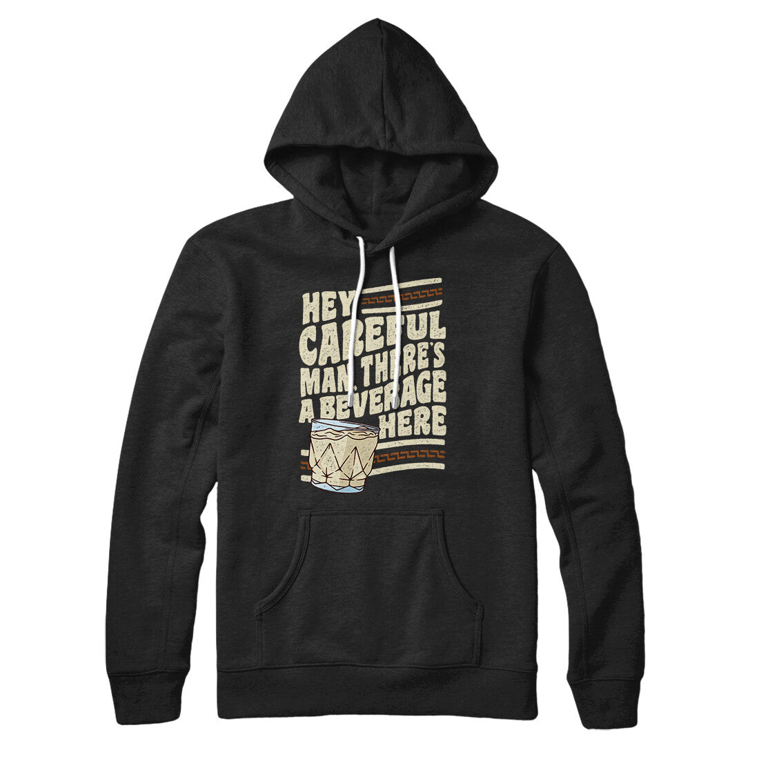 Hey, Careful Man, There’s A Beverage Here Hoodie Black | Funny Shirt from Famous In Real Life