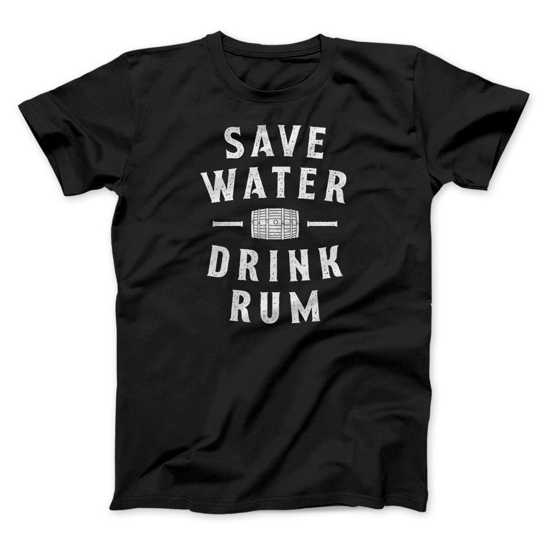 Save Water Drink Rum Men/Unisex T-Shirt Black | Funny Shirt from Famous In Real Life