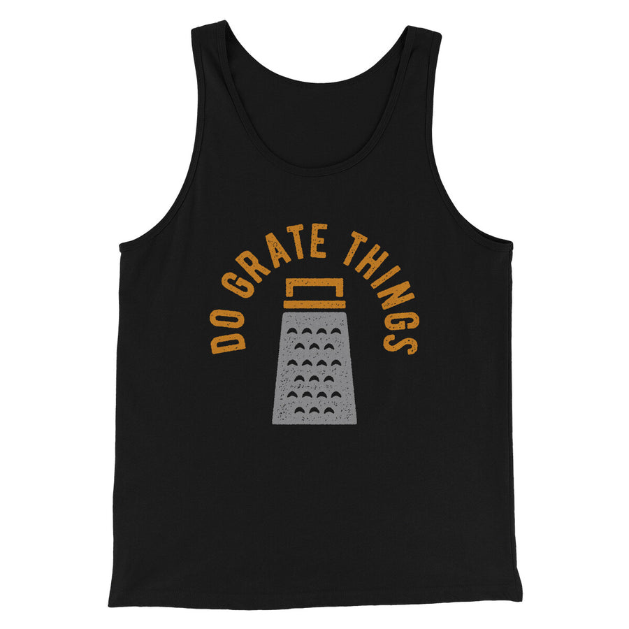 Do Grate Things Men/Unisex Tank Top | Funny Shirt from Famous In Real Life