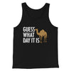 Guess What Day It Is Men/Unisex Tank Top Black | Funny Shirt from Famous In Real Life