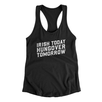 Irish Today, Hungover Tomorrow Women's Racerback Tank Black | Funny Shirt from Famous In Real Life