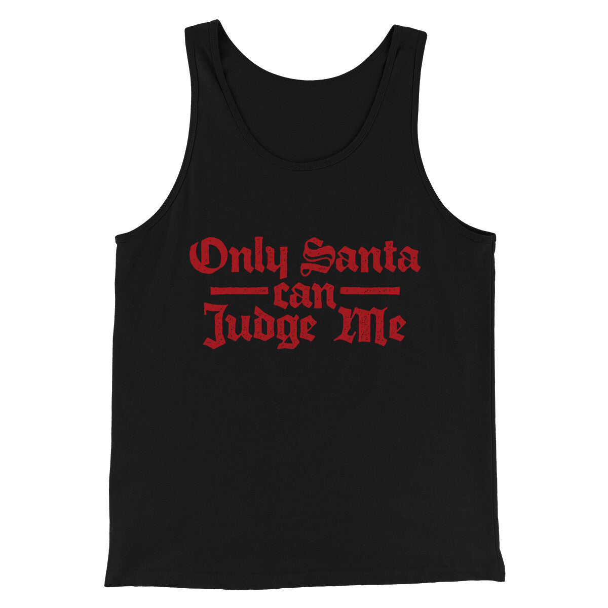 Only Santa Can Judge Me Men/Unisex Tank Top Black | Funny Shirt from Famous In Real Life