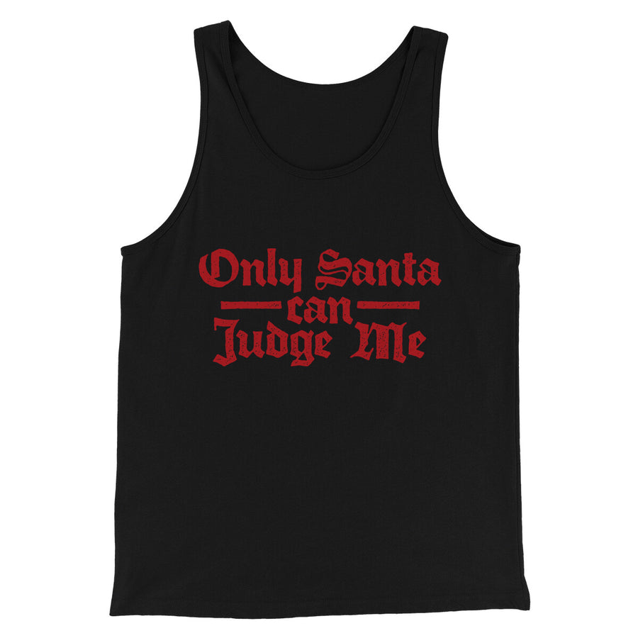 Only Santa Can Judge Me Men/Unisex Tank Top Black | Funny Shirt from Famous In Real Life