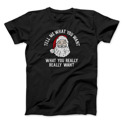 Tell Me What You Want, What You Really Really Want Men/Unisex T-Shirt Black | Funny Shirt from Famous In Real Life