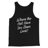 Where The Hell Have You Been Loca Funny Movie Men/Unisex Tank Top Black | Funny Shirt from Famous In Real Life
