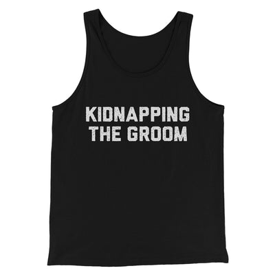 Kidnapping The Groom Men/Unisex Tank Top Black | Funny Shirt from Famous In Real Life