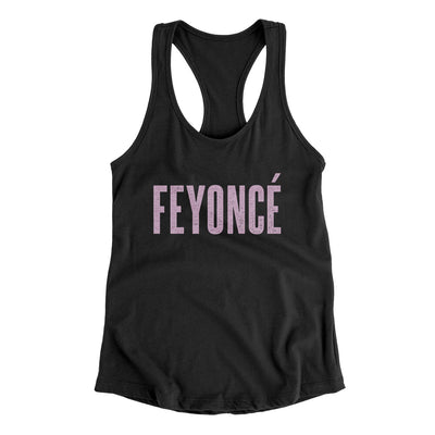 Feyoncé Women's Racerback Tank Black | Funny Shirt from Famous In Real Life