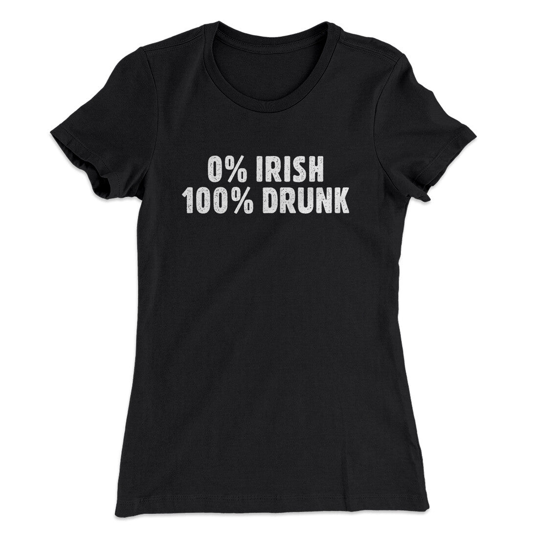 0 Percent Irish, 100 Percent Drunk Women's T-Shirt | Funny Shirt from Famous In Real Life