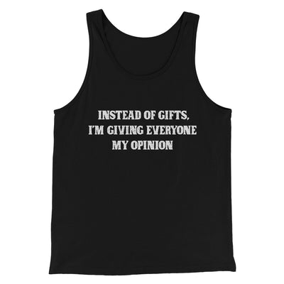 Instead Of Gifts I’m Giving Everyone My Opinion Men/Unisex Tank Top Black | Funny Shirt from Famous In Real Life