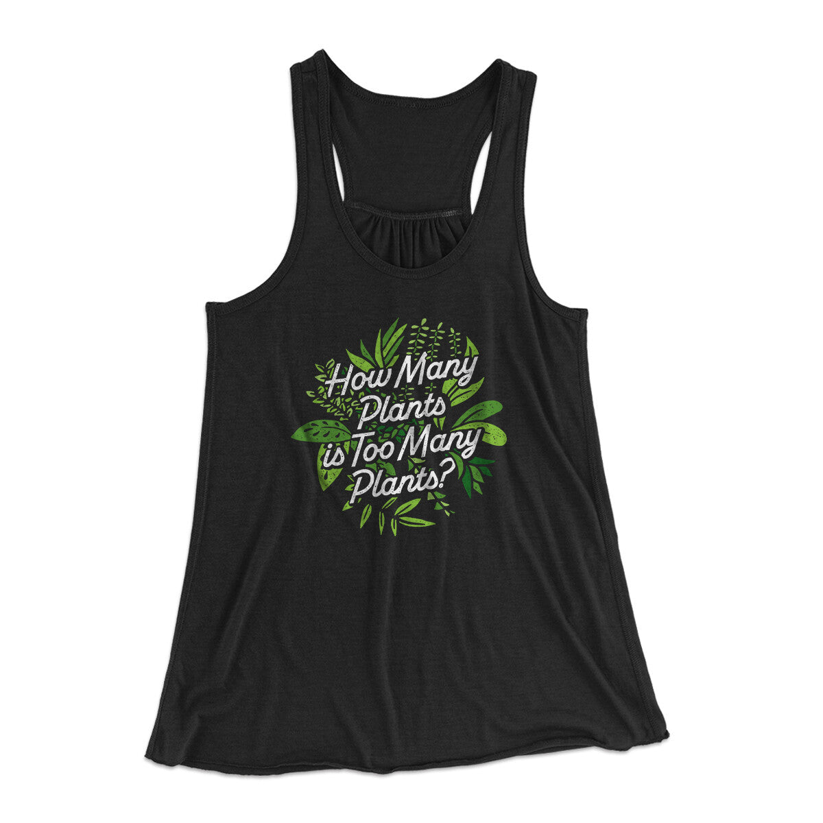 How Many Plants Is Too Many Plants Women's Flowey Racerback Tank Top | Funny Shirt from Famous In Real Life