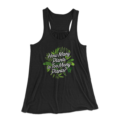 How Many Plants Is Too Many Plants Women's Flowey Racerback Tank Top Black | Funny Shirt from Famous In Real Life