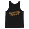 Thankful For Me Funny Thanksgiving Men/Unisex Tank Top Black | Funny Shirt from Famous In Real Life