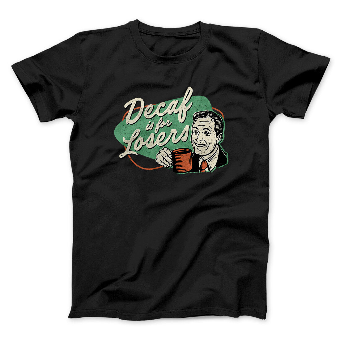 Decaf Is For Losers Men/Unisex T-Shirt | Funny Shirt from Famous In Real Life
