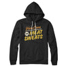Here Come The Meat Sweats Hoodie Black | Funny Shirt from Famous In Real Life