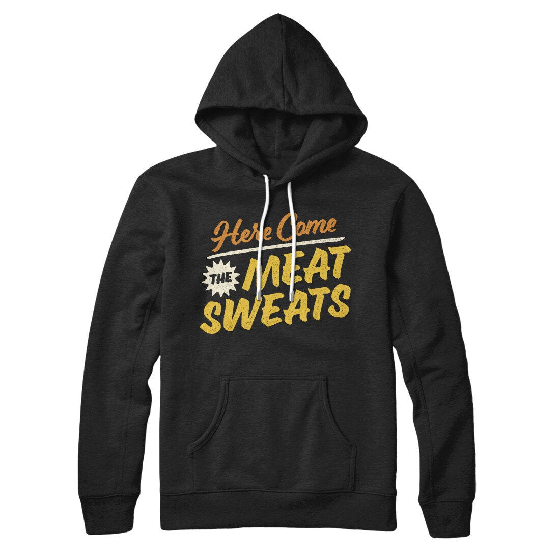 Here Come The Meat Sweats Hoodie | Funny Shirt from Famous In Real Life