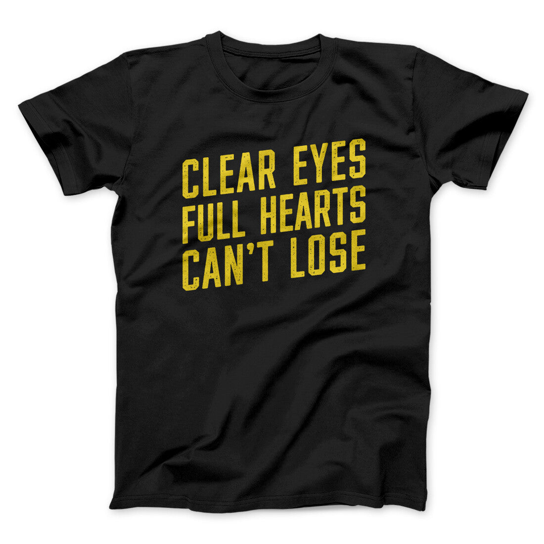 Clear Eyes, Full Hearts, Can’t Lose Men/Unisex T-Shirt | Funny Shirt from Famous In Real Life