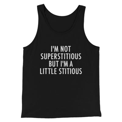 I’m Not Superstitious But I’m A Little Stitious Men/Unisex Tank Top Black | Funny Shirt from Famous In Real Life