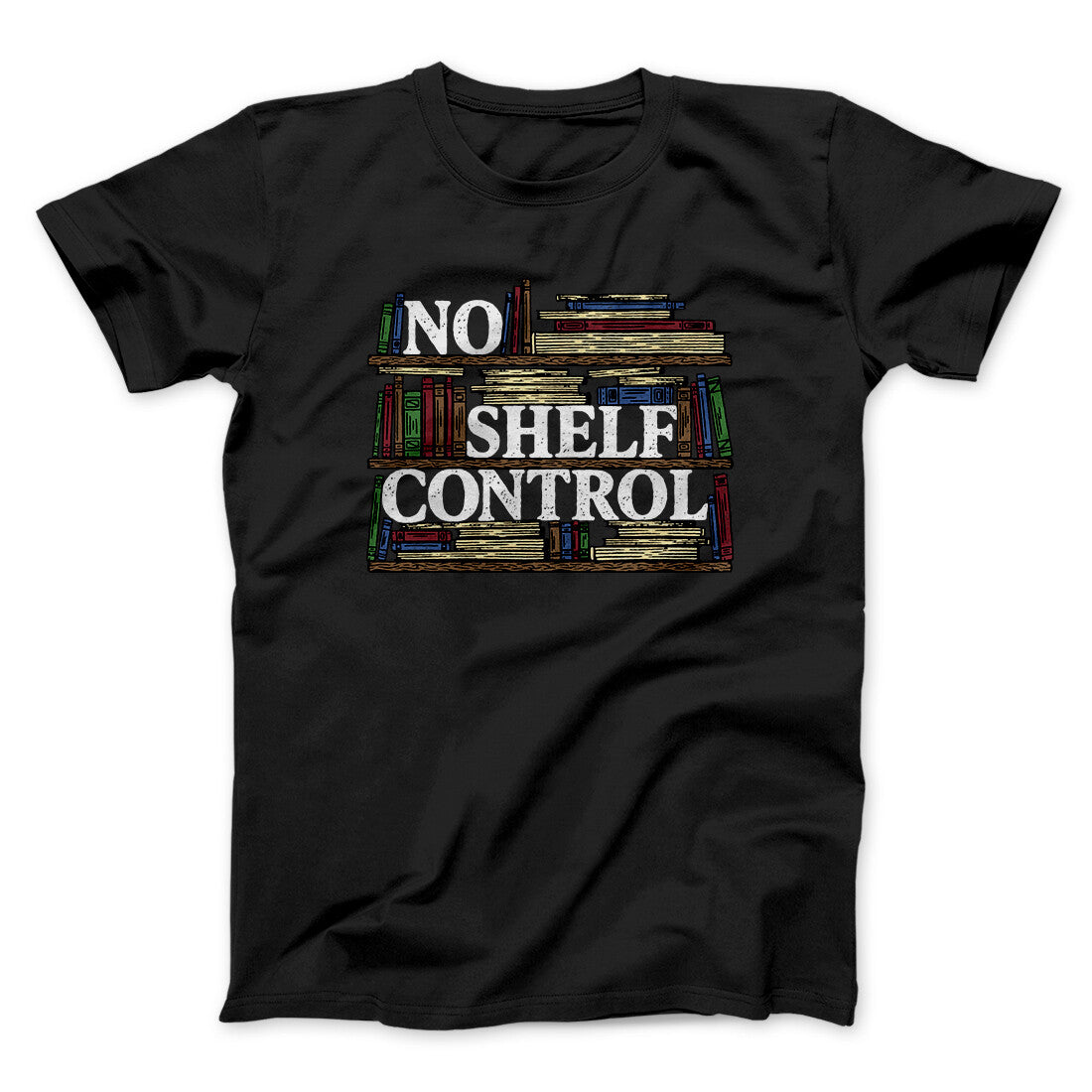 No Shelf Control Funny Men/Unisex T-Shirt | Funny Shirt from Famous In Real Life