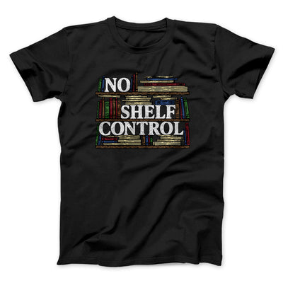 No Shelf Control Men/Unisex T-Shirt Black | Funny Shirt from Famous In Real Life
