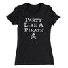 Party Like A Pirate Women's T-Shirt Black | Funny Shirt from Famous In Real Life