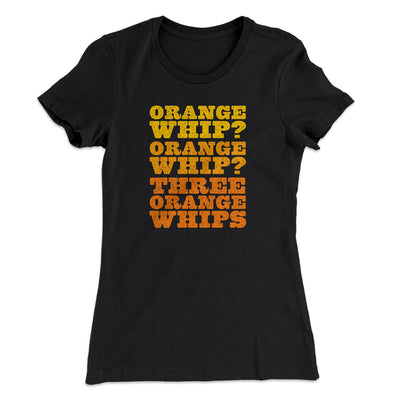 Three Orange Whips Women's T-Shirt Black | Funny Shirt from Famous In Real Life