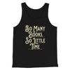So Many Books, So Little Time Funny Men/Unisex Tank Top Black | Funny Shirt from Famous In Real Life