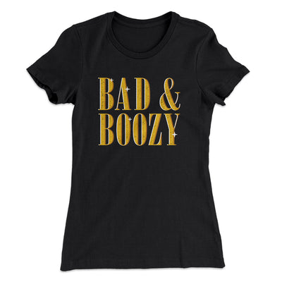 Bad And Boozy Women's T-Shirt Black | Funny Shirt from Famous In Real Life