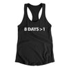 8 Days > 1 Women's Racerback Tank Black | Funny Shirt from Famous In Real Life